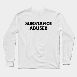 Substance Abuser Long Sleeve T-Shirt